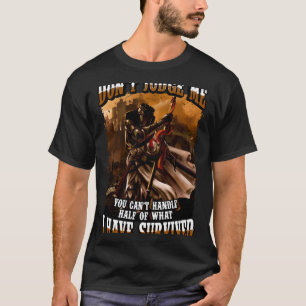 Don t Judge Me You Can t Handle Half Of What I Hav T-Shirt