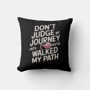 Don’t Judge My Journey Until You Walked My Path Throw Pillow