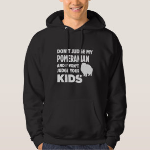 Don T Judge My Pomeranian Amp I Won T Judge Your K Hoodie