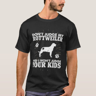 Don t Judge My Rottweiler I Won t Judge Your Kids  T-Shirt