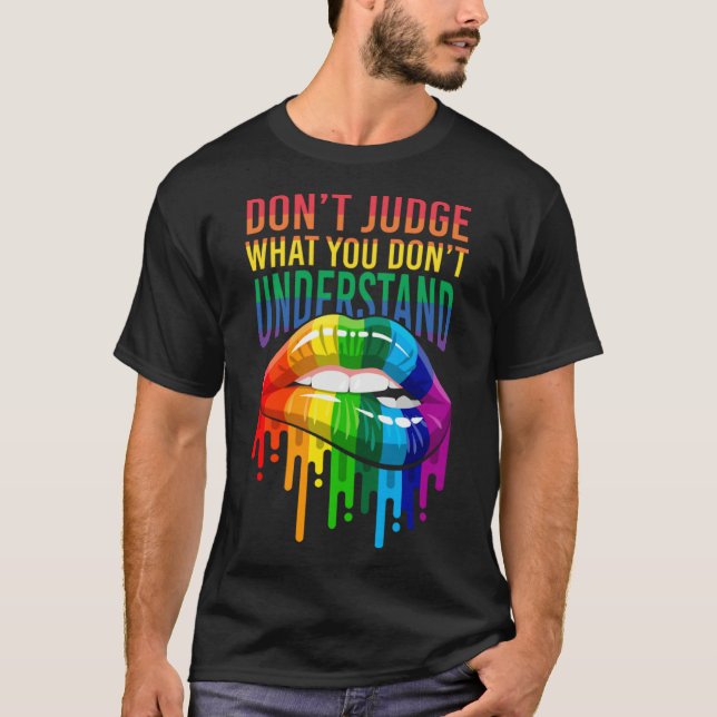 Don t Judge What You Don t Understand Lip Gay LGBT T-Shirt (Front)