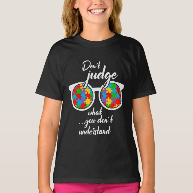 Don’t Judge What You Don’t Understand T-Shirt (Front)