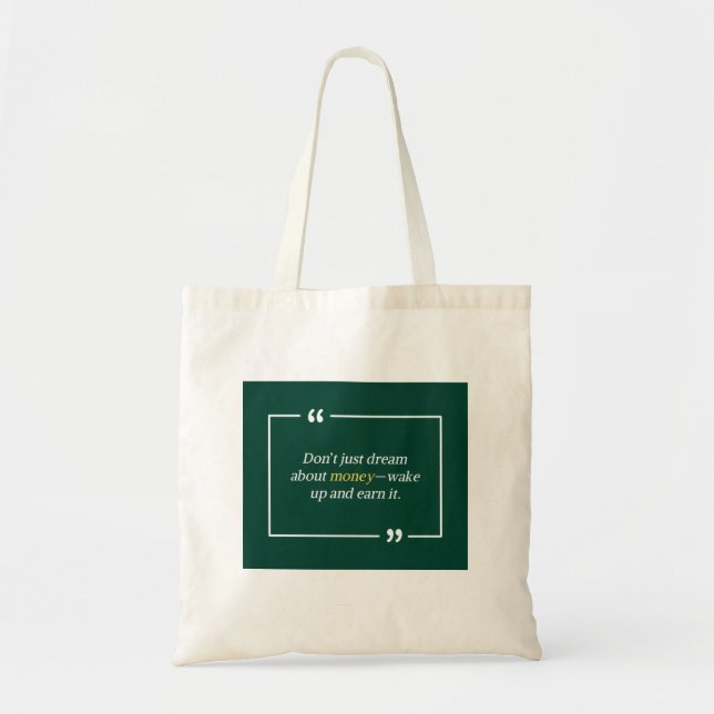 Don’t just dream about money—wake up and earn it tote bag (Front)