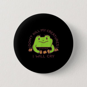 Don’t Kill My Creatures I Will Cry Funny Gamer Fro 2 Inch Round Button