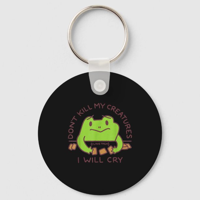 Don’t Kill My Creatures I Will Cry Funny Gamer Fro Keychain (Front)