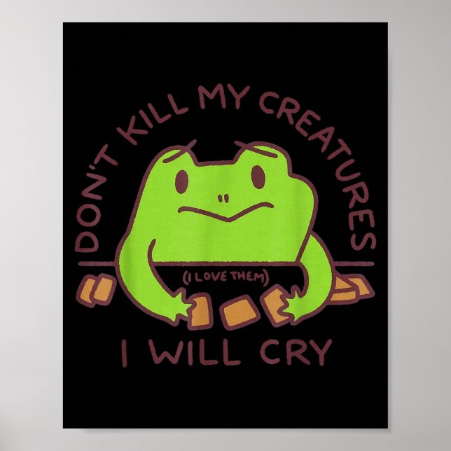 Don’t Kill My Creatures I Will Cry Funny Gamer Fro Poster (Front)