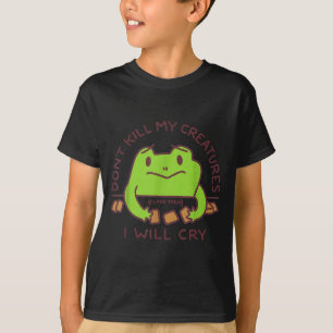 Don’t Kill My Creatures I Will Cry Funny Gamer Fro T-Shirt