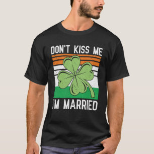 Don t Kiss Me I m Married Wedding Husband Wife Pat T-Shirt