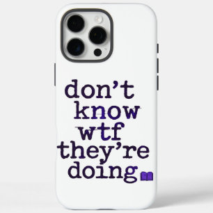 Don’t Know WTF They’re Doing – Indie Sleaze Vibe iPhone 16 Pro Max Case