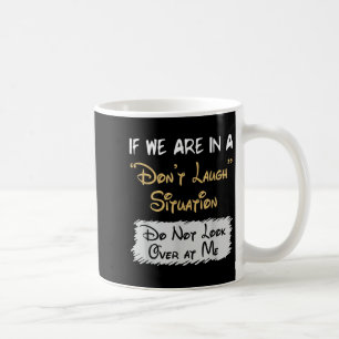 Don’t Laugh Situation Dont Look Over At Me Funny Q Coffee Mug