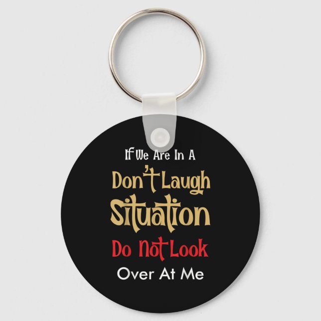 Don’t Laugh Situation Dont Look Over At Me Funny Q Keychain (Front)