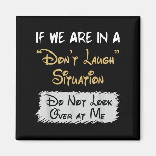 Don’t Laugh Situation Dont Look Over At Me Funny Q Magnet