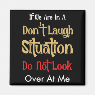 Don’t Laugh Situation Dont Look Over At Me Funny Q Magnet