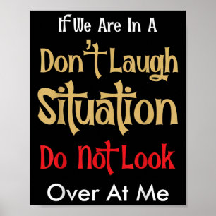 Don’t Laugh Situation Dont Look Over At Me Funny Q Poster