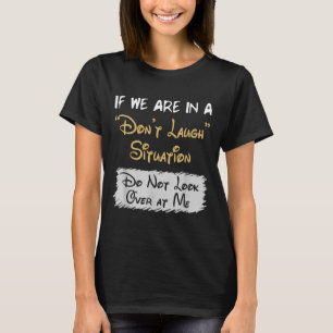 Don’t Laugh Situation Dont Look Over At Me Funny Q T-Shirt