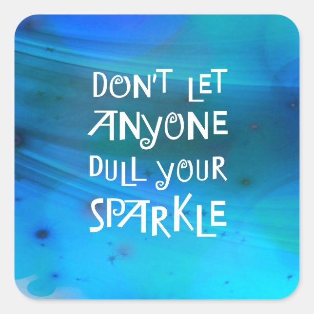 Don’t Let Anyone Dull Your Sparkle Square Sticker (Front)