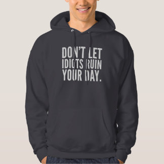 Don’t Let Idiots Ruin Your Day Funny Humour Mom Hoodie