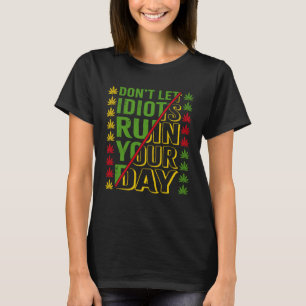 Don t Let Idiots Ruin Your Day T-Shirt