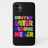 Don’t Let Later Become Never Motivational Quote