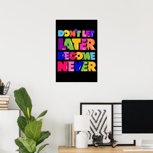 Don’t Let Later Become Never Motivational Quote Poster (Home Office)
