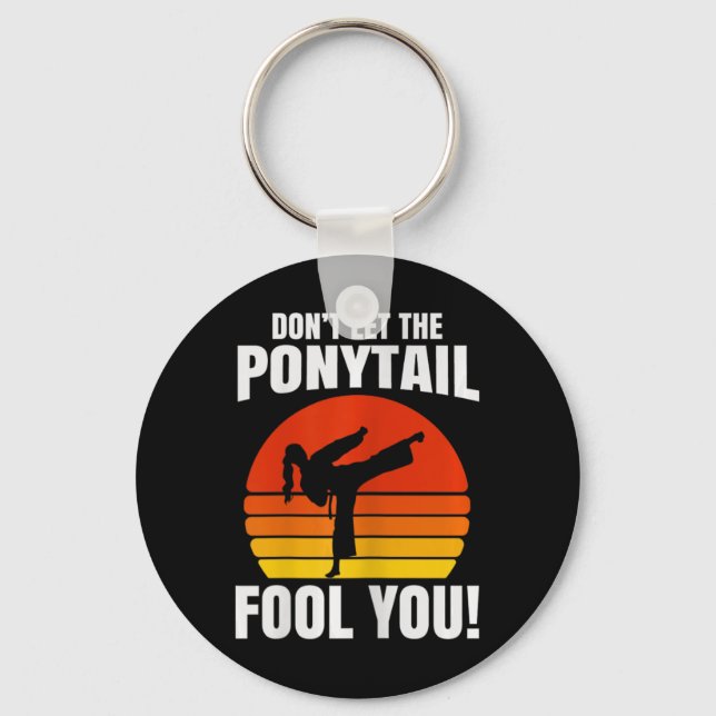Don’t Let The Ponytail Fool You Karate Kick  Keychain (Front)