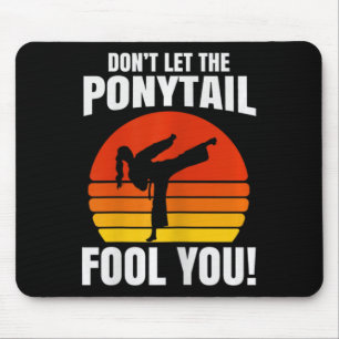 Don’t Let The Ponytail Fool You Karate Kick  Mouse Pad