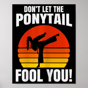 Don’t Let The Ponytail Fool You Karate Kick Poster