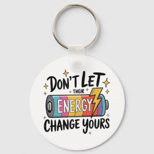 ⚡ Don’t Let Their Energy Change Yours Keychain