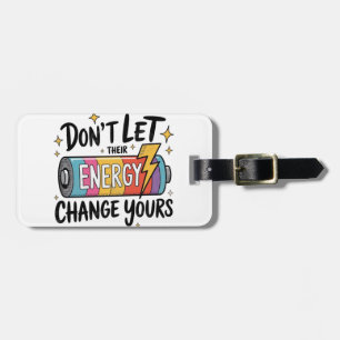 ⚡ Don’t Let Their Energy Change Yours Luggage Tag