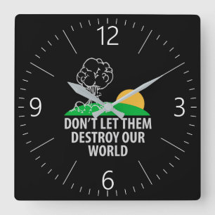Don’t let them destroy our world square wall clock