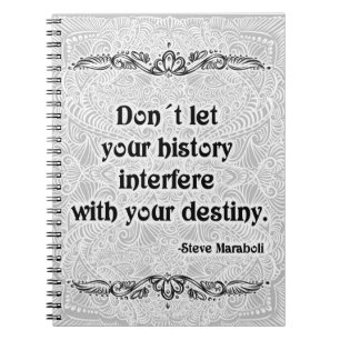 Don´t let your history - Positive Quote´s Notebook