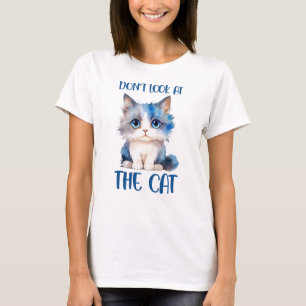 Don’t Look at the Cat – Adorable Bluish Kitten T-Shirt