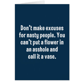 Don’t Make Excuses For Nasty People …
