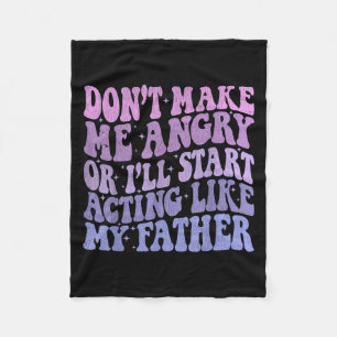 Don’t Make Me Angry Or I’ll Act Like My Father Fun Fleece Blanket