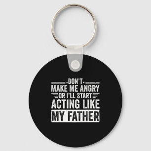 Don’t Make Me Angry Or I’ll Act Like My Father Fun Keychain