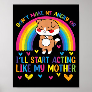 Don’t Make Me Angry Or I’ll Act Like My Mother Fun Poster