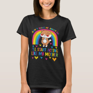 Don’t Make Me Angry Or I’ll Act Like My Mother Fun T-Shirt