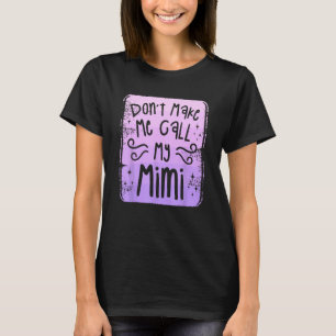 Don t Make Me Call My Mimi Grandchild Grandchildre T-Shirt