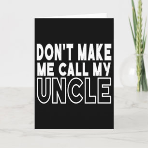 Don&#; t Make Me Call My Uncle Toddler Grandpa Fat Card