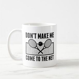 Don’t Make Me Come To The Net Coffee Mug