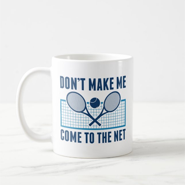 Don’t Make Me Come To The Net Coffee Mug (Left)