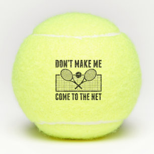 Don’t Make Me Come To The Net Tennis Balls