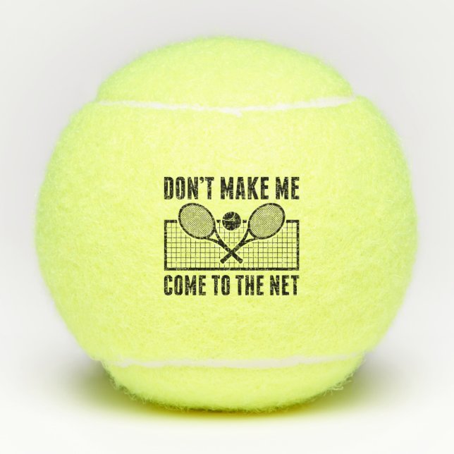 Don’t Make Me Come To The Net Tennis Balls (Front)