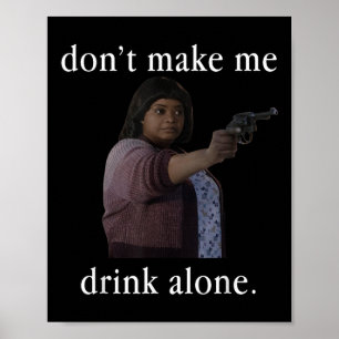 Don’t Make Me Drink Alone Mother’s Day Shirt Poster