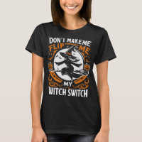 Don’t Make Me Flip My Witch Switch – Fun Hallowe