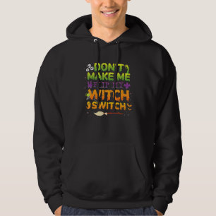 Don´t Make Me Flip My Witch Switch Halloween Hoodie