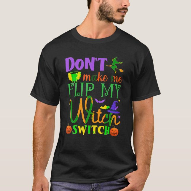 Don t Make Me Flip My Witch Switch Shirt Halloween (Front)
