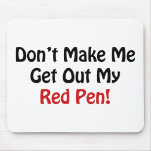 Don’t Make Me Get Out My Red Pen! Mouse Pad