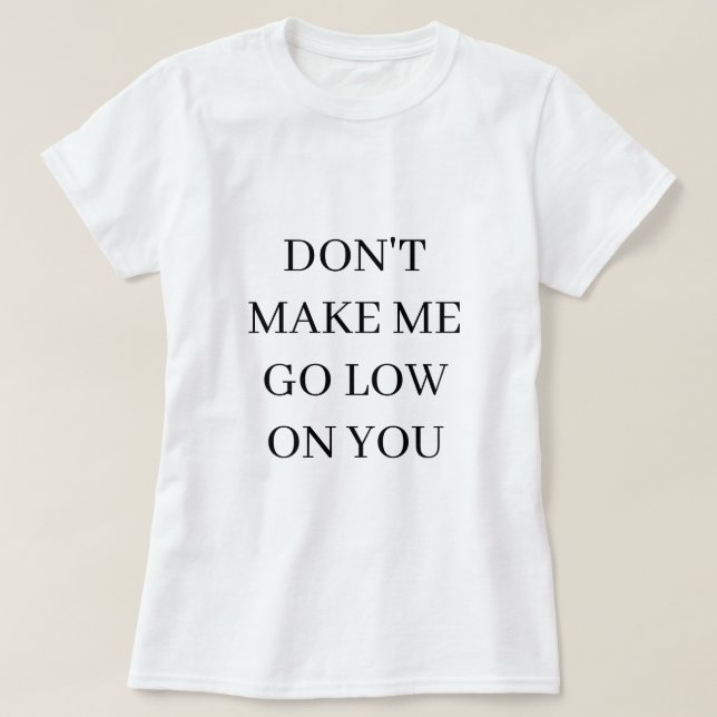 Don’t Make Me Go Low – Diabetic T-Shirt (Design Front)