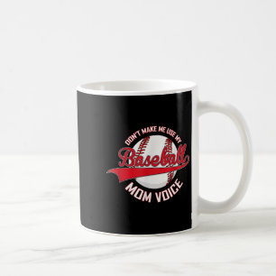 Don’t Make Me Use My Baseball Mom Voice Baseball M Coffee Mug